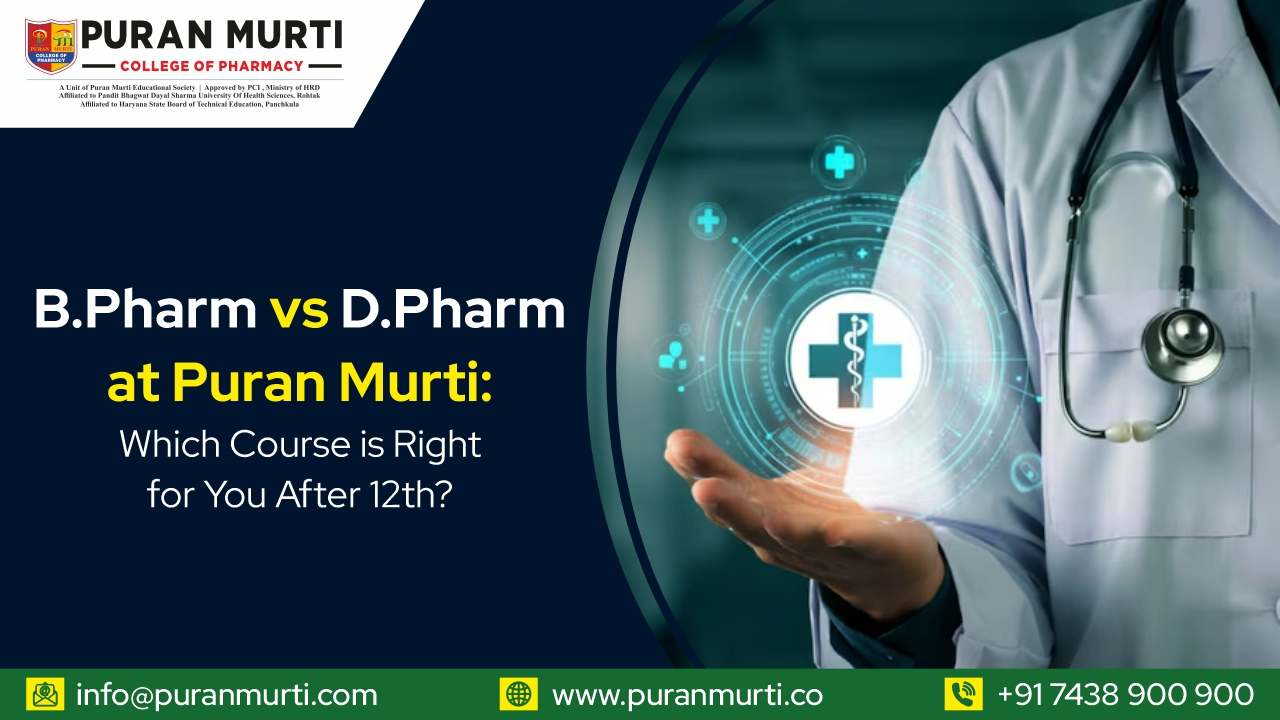 B.Pharm vs D.Pharm at Puran Murti: Which Course Is Right for You After 12th?