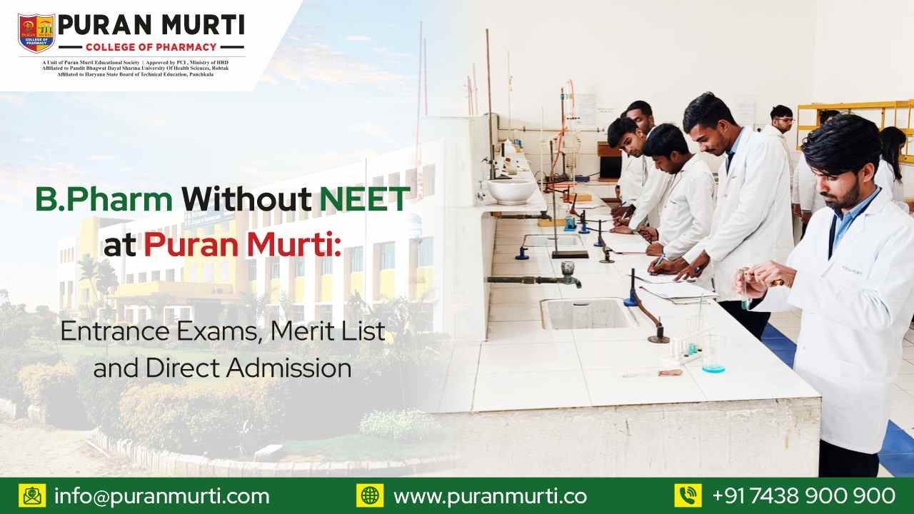 B.Pharm Without NEET at Puran Murti: Entrance Exams, Merit List, and Direct Admission
